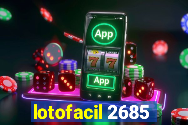 lotofacil 2685